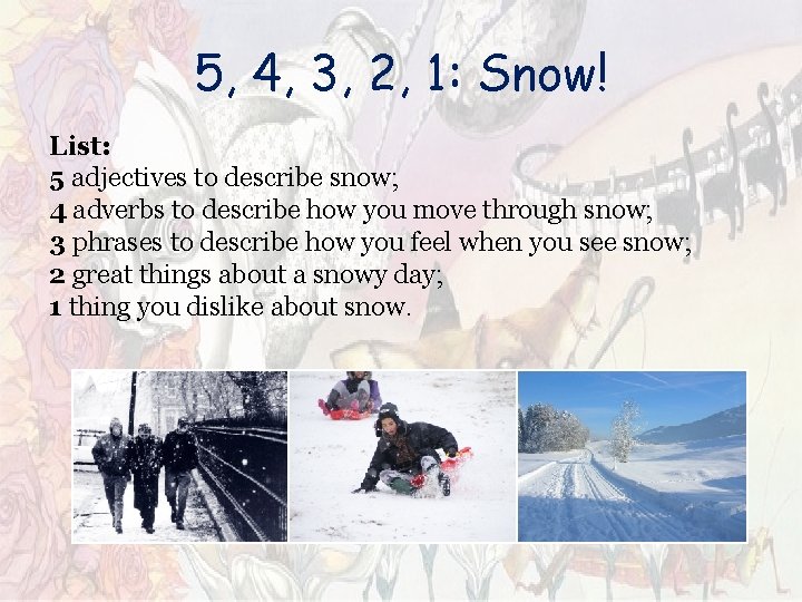 5, 4, 3, 2, 1: Snow! List: 5 adjectives to describe snow; 4 adverbs 5, 4, 3, 2, 1: Snow! List: 5 adjectives to describe snow; 4 adverbs