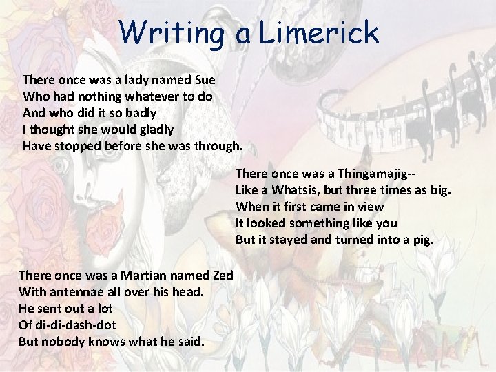 Writing a Limerick There once was a lady named Sue Who had nothing whatever Writing a Limerick There once was a lady named Sue Who had nothing whatever