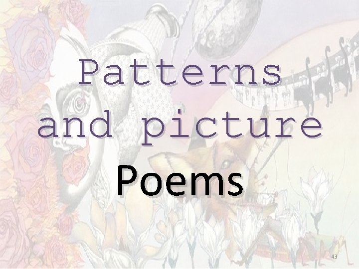 Patterns and picture Poems 43 Patterns and picture Poems 43