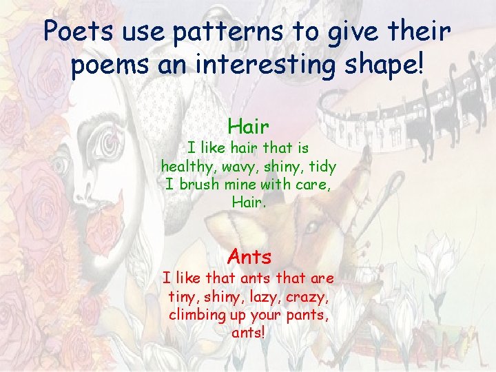 Poets use patterns to give their poems an interesting shape! Hair I like hair Poets use patterns to give their poems an interesting shape! Hair I like hair