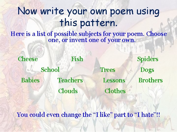 Now write your own poem using this pattern. Here is a list of possible Now write your own poem using this pattern. Here is a list of possible