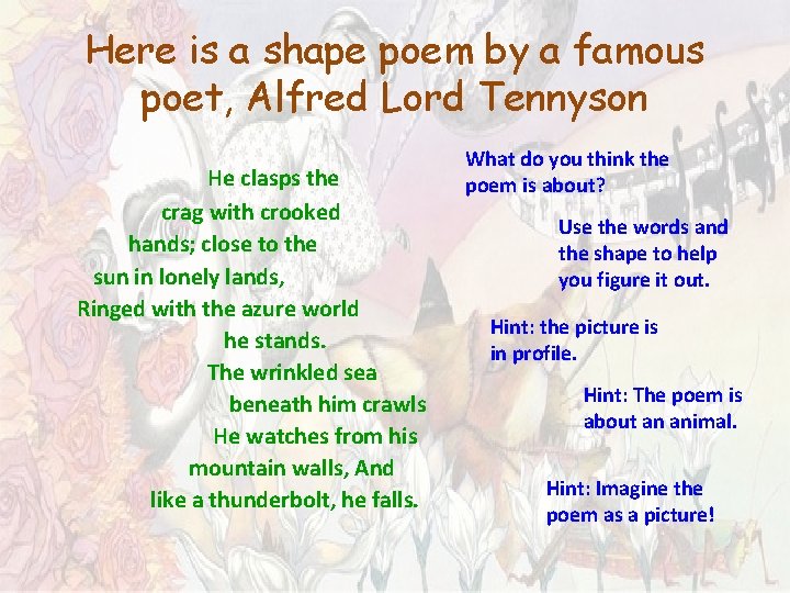 Here is a shape poem by a famous poet, Alfred Lord Tennyson He clasps Here is a shape poem by a famous poet, Alfred Lord Tennyson He clasps