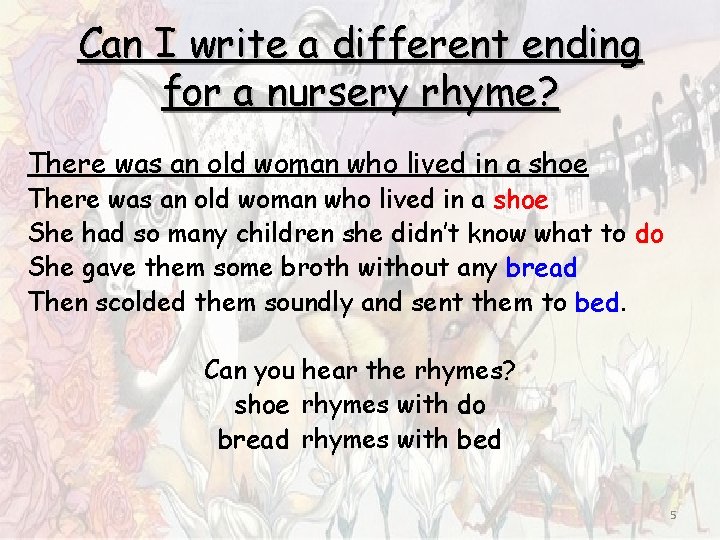Can I write a different ending for a nursery rhyme? There was an old Can I write a different ending for a nursery rhyme? There was an old