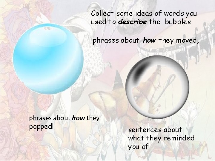 Collect some ideas of words you used to describe the bubbles phrases about how Collect some ideas of words you used to describe the bubbles phrases about how