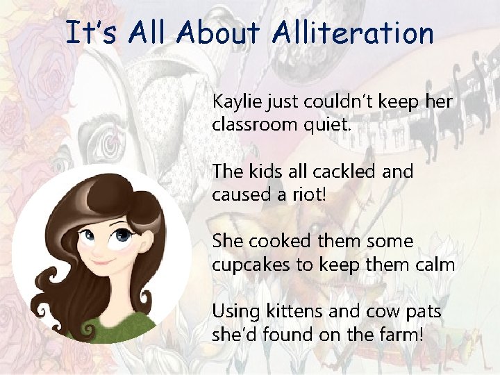 It’s All About Alliteration Kaylie just couldn’t keep her classroom quiet. The kids all It’s All About Alliteration Kaylie just couldn’t keep her classroom quiet. The kids all