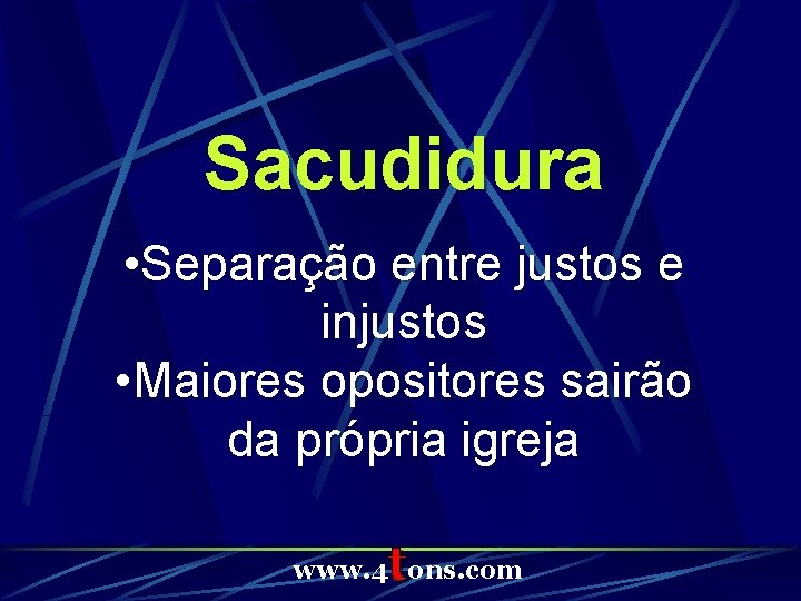 Sacudidura • Separação entre justos e injustos • Maiores opositores sairão da própria igreja