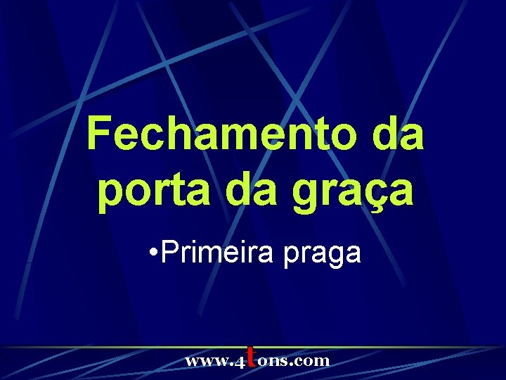 Fechamento da porta da graça • Primeira praga t www. 4 ons. com 