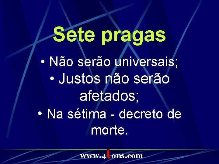 Sete pragas • Não serão universais; • Justos não serão afetados; • Na sétima