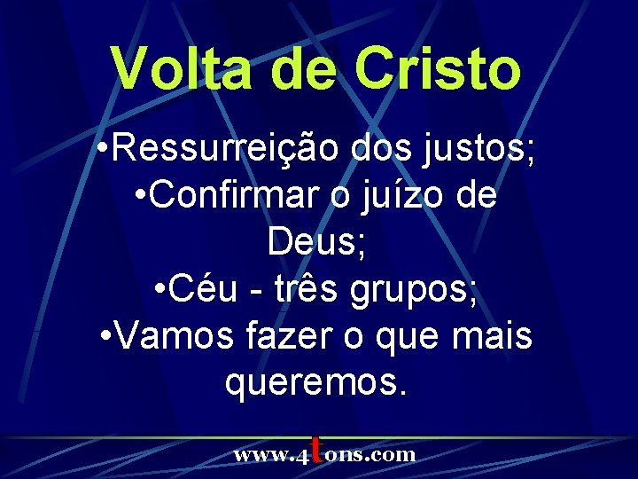 Volta de Cristo • Ressurreição dos justos; • Confirmar o juízo de Deus; •