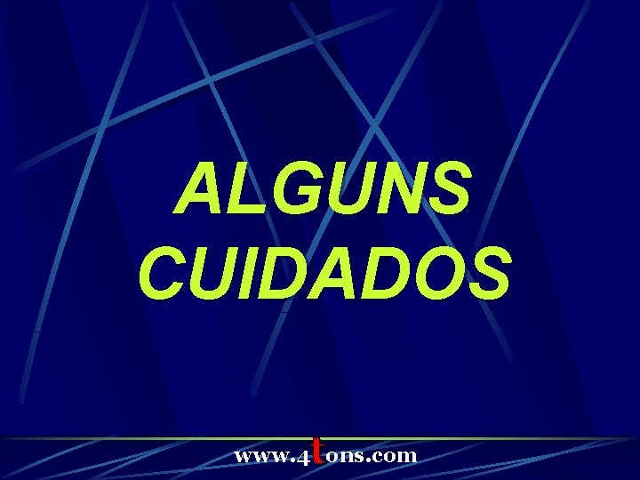 ALGUNS CUIDADOS t www. 4 ons. com 