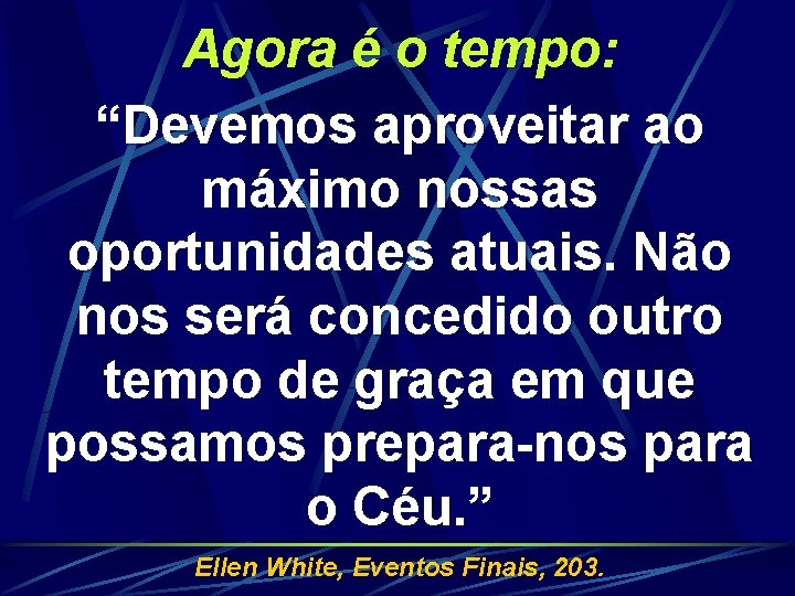 Agora é o tempo: “Devemos aproveitar ao máximo nossas oportunidades atuais. Não nos será