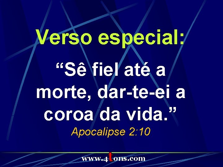 Verso especial: “Sê fiel até a morte, dar-te-ei a coroa da vida. ” Apocalipse