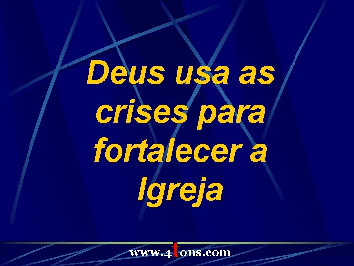 Deus usa as crises para fortalecer a Igreja t www. 4 ons. com 