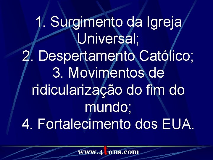 1. Surgimento da Igreja Universal; 2. Despertamento Católico; 3. Movimentos de ridicularização do fim