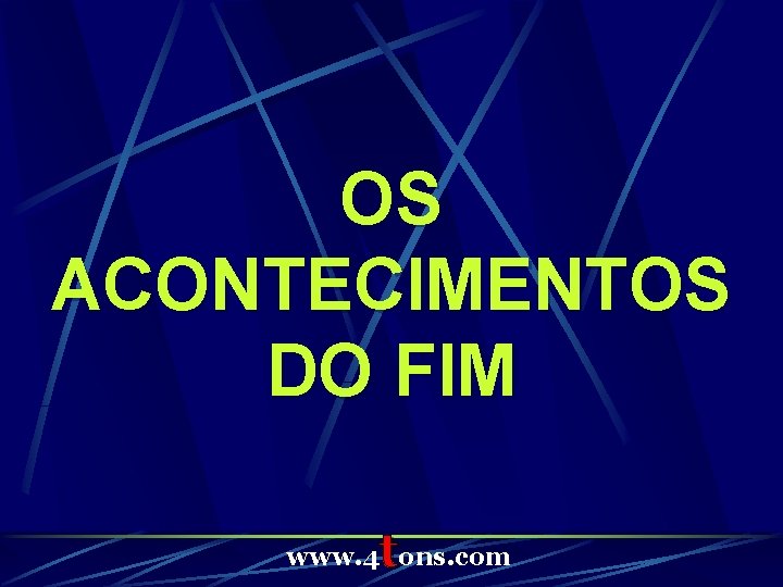 OS ACONTECIMENTOS DO FIM t www. 4 ons. com 