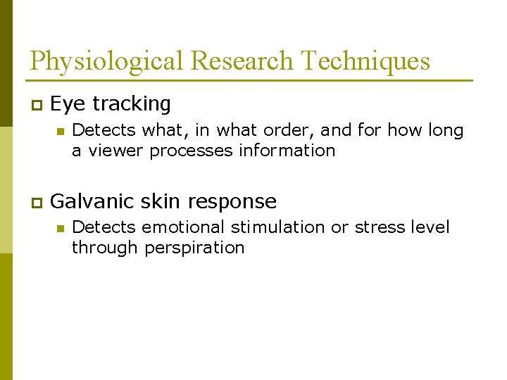 Physiological Research Techniques p Eye tracking n p Detects what, in what order, and