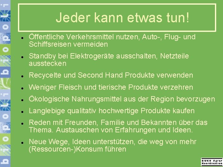 Jeder kann etwas tun! Öffentliche Verkehrsmittel nutzen, Auto-, Flug- und Schiffsreisen vermeiden Standby bei