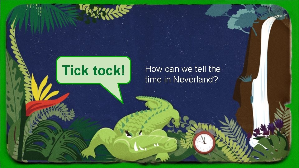 Tick tock! How can we tell the time in Neverland? 