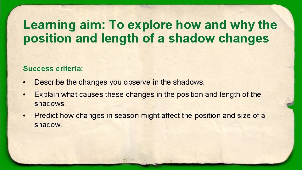 Learning aim: To explore how and why the position and length of a shadow