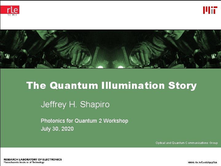 The Quantum Illumination Story Jeffrey H. Shapiro Photonics for Quantum 2 Workshop July 30,