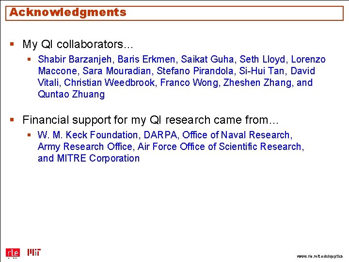 Acknowledgments § My QI collaborators… § Shabir Barzanjeh, Baris Erkmen, Saikat Guha, Seth Lloyd,