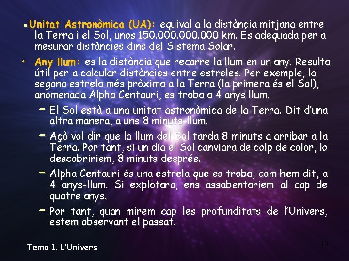 ●Unitat Astronòmica (UA): equival a la distància mitjana entre la Terra i el Sol,