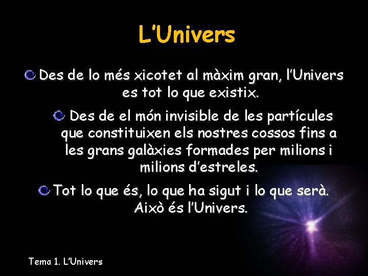 L’Univers Des de lo més xicotet al màxim gran, l’Univers es tot lo que