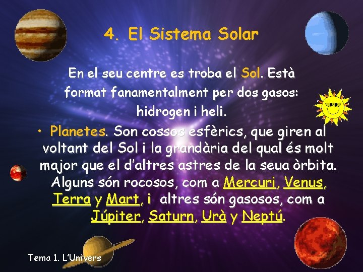 4. El Sistema Solar En el seu centre es troba el Sol. Està format