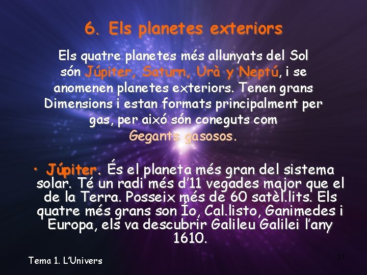 6. Els planetes exteriors Els quatre planetes més allunyats del Sol són Júpiter, Saturn,