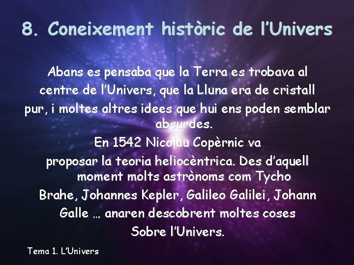 8. Coneixement històric de l’Univers Abans es pensaba que la Terra es trobava al