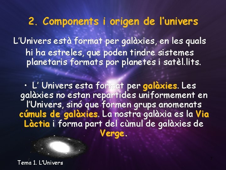 2. Components i origen de l’univers L’Univers està format per galàxies, en les quals