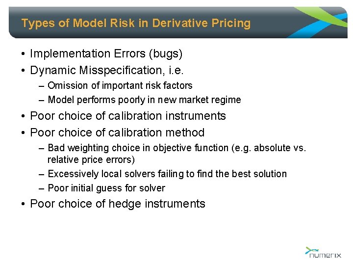 Types of Model Risk in Derivative Pricing • Implementation Errors (bugs) • Dynamic Misspecification,
