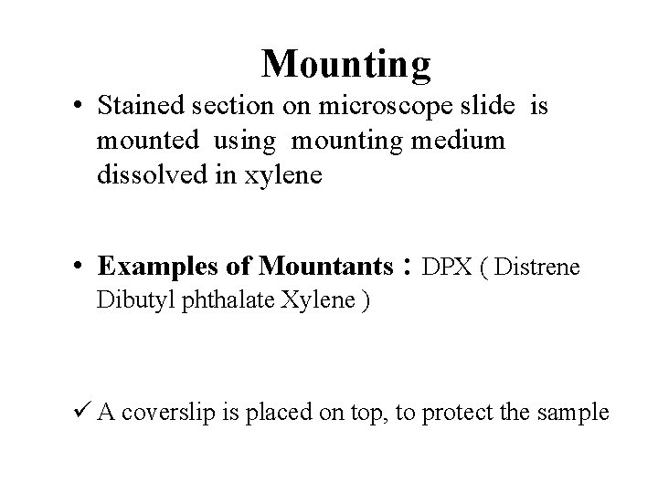 Mounting • Stained section on microscope slide is mounted using mounting medium dissolved in Mounting • Stained section on microscope slide is mounted using mounting medium dissolved in