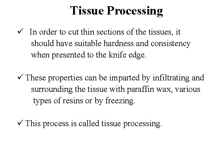 Tissue Processing ü In order to cut thin sections of the tissues, it should