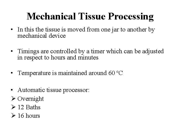 Mechanical Tissue Processing • In this the tissue is moved from one jar to