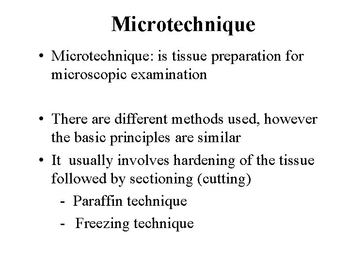 Microtechnique • Microtechnique: is tissue preparation for microscopic examination • There are different methods