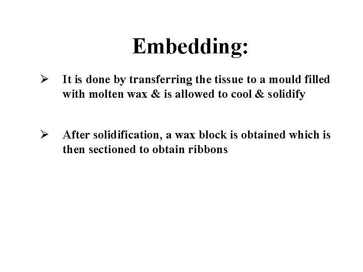 Embedding: Ø It is done by transferring the tissue to a mould filled with