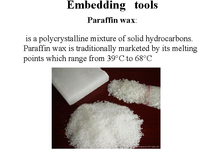 Embedding tools Paraffin wax: is a polycrystalline mixture of solid hydrocarbons. Paraffin wax is