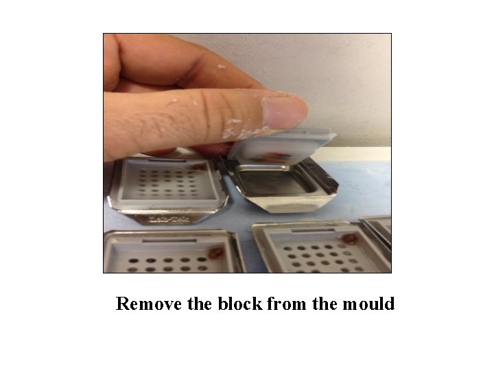 Remove the block from the mould 