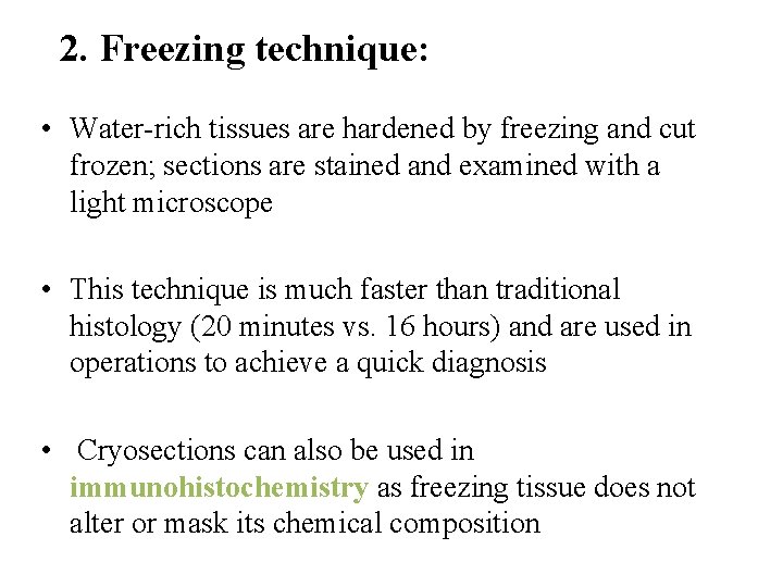 2. Freezing technique: • Water-rich tissues are hardened by freezing and cut frozen; sections