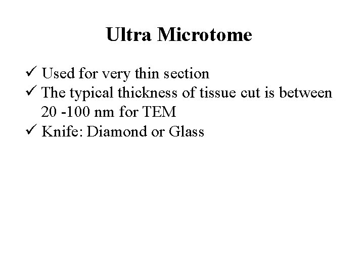 Ultra Microtome ü Used for very thin section ü The typical thickness of tissue