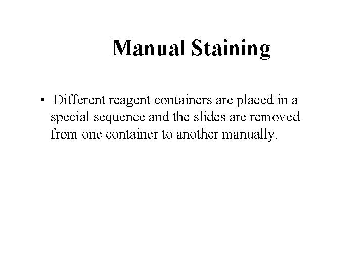 Manual Staining • Different reagent containers are placed in a special sequence and the