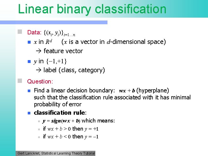 Linear binary classification n Data: {(xi, yi)}i=1…n n n x in Rd (x is