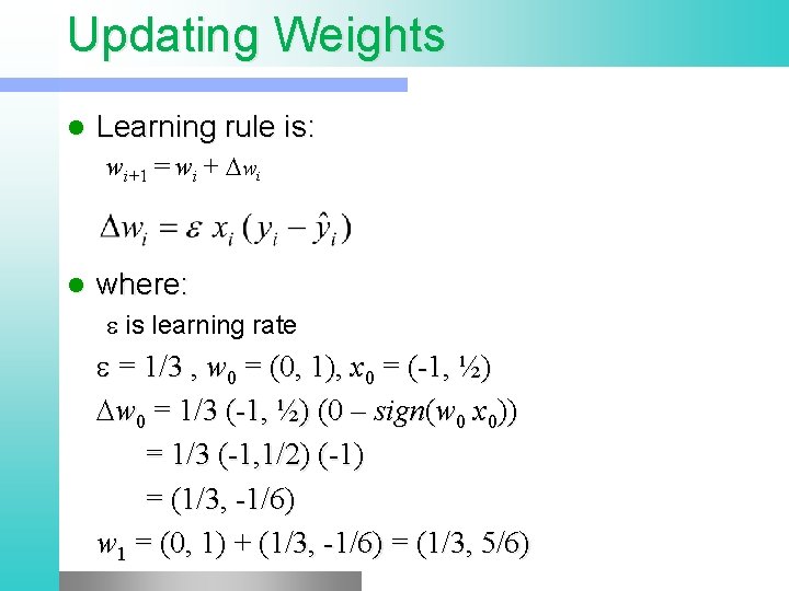 Updating Weights l Learning rule is: wi+1 = wi + Dwi l where: e