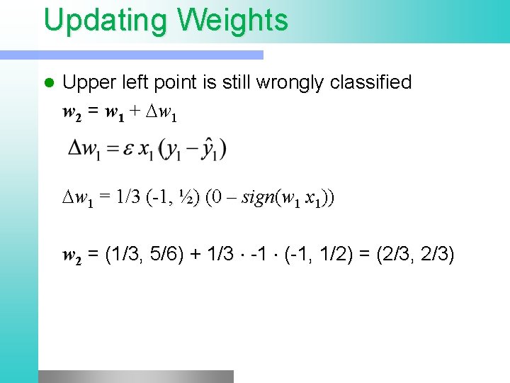 Updating Weights l Upper left point is still wrongly classified w 2 = w