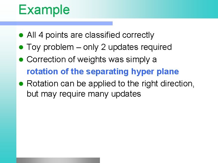 Example All 4 points are classified correctly l Toy problem – only 2 updates