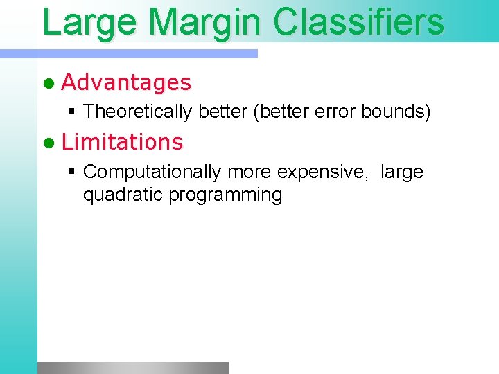 Large Margin Classifiers l Advantages § Theoretically better (better error bounds) l Limitations §