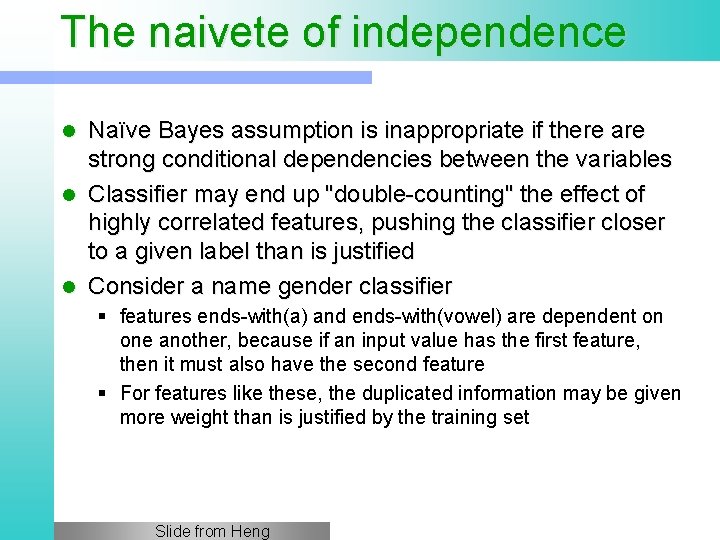 The naivete of independence Naïve Bayes assumption is inappropriate if there are strong conditional