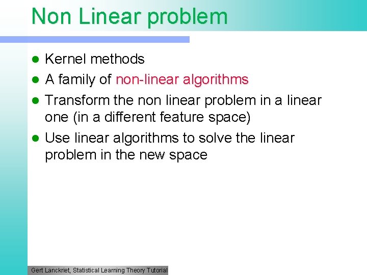 Non Linear problem l l Kernel methods A family of non-linear algorithms Transform the