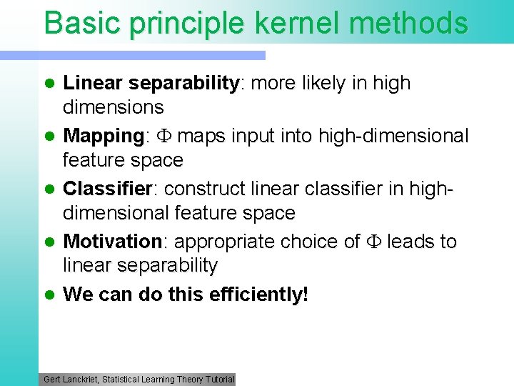 Basic principle kernel methods l l l Linear separability: more likely in high dimensions